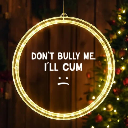 Discover Don’t Bully Me. I’ll Cum May Be A Amusing Family Joke LED Christmas Window Lights