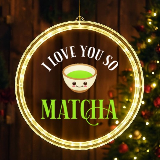 Discover Green Tea Lover I Love You So Matcha LED Christmas Window Lights