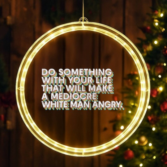 Discover Do Something With Your Life That Will Make A Mediocre White Man Angry - Big Uterus Energy - LED Christmas Window Lights