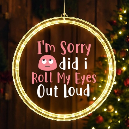 Discover I'M Sorry Did I Roll My Eyes Out Loud Funny Sarcas LED Christmas Window Lights
