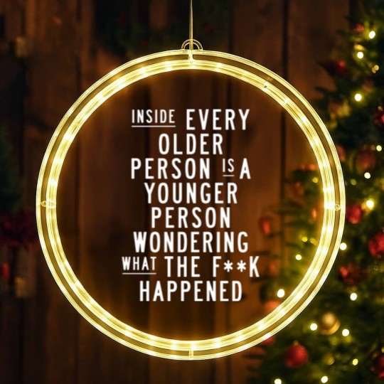 Discover Inside Every Older Person is a Younger Person Wondering What the F*ck Happened - Quote - LED Christmas Window Lights
