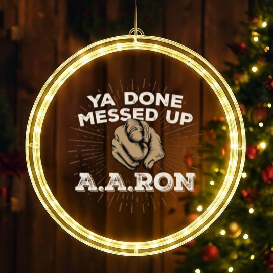 Discover You Done Messed Up Aaron - You Done Messed Up Aaron - LED Christmas Window Lights