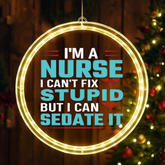 Discover I'm a nurse i can't fix stupid but i can sedate it LED Christmas Window Lights