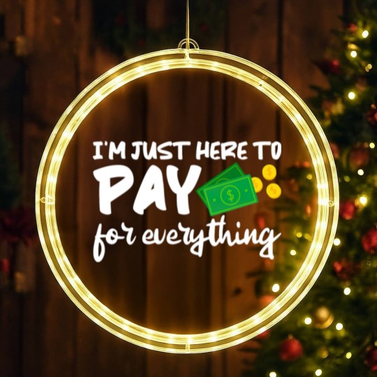 Discover I'm Just Here To Pay For Everything LED Christmas Window Lights