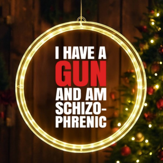 Discover I HAVE A GUN AND AM SCHIZOPHRENIC - BLACK LED Christmas Window Lights