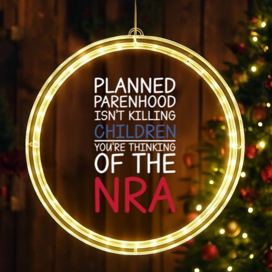 Discover Planned Parenthood Isn't Killing Children You're Thinking Of The RNA LED Christmas Window Lights