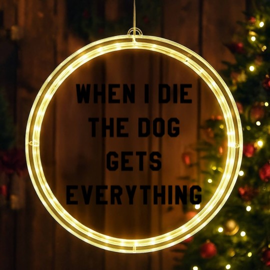 Discover WHEN I DIE THE DOG GETS EVERYTHING LED Christmas Window Lights