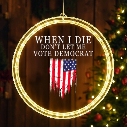 Discover When I Die Dont Let Me Vote Democrat LED Christmas Window Lights