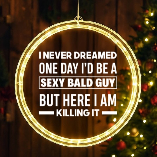 Discover Never Dreamed Sexy Bald Guy Killing It Funny Bald LED Christmas Window Lights