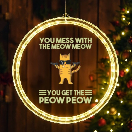 Discover You Mess With The Meow Meow You Get The Peow Peow LED Christmas Window Lights