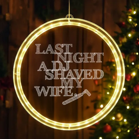 Discover Last Night A DJ Shaved My Wife - white LED Christmas Window Lights