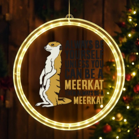 Discover Always Be Yourself Unless You Can Be A Meerkat LED Christmas Window Lights
