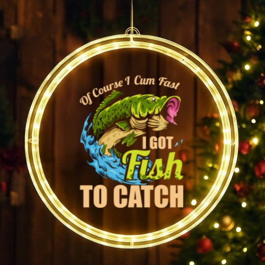 Discover Mens Of Course I Come Fast I Got Fish To Catch Fishing Gifts LED Christmas Window Lights