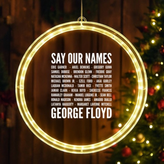 Discover Say Our Name George Floyd - Black Lives Matter BLM - Say Our Name - LED Christmas Window Lights