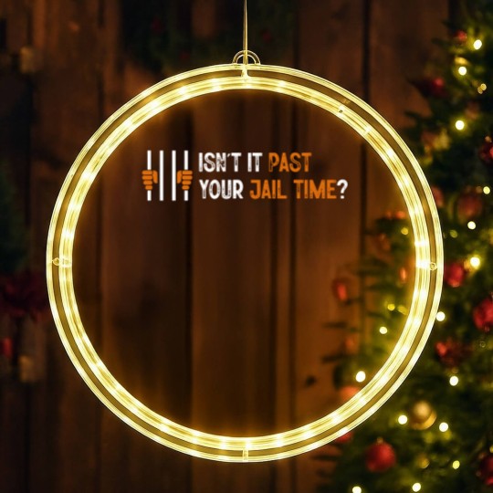 Discover Isn't it past your jail time? LED Christmas Window Lights, Anti Trump Oscars LED Christmas Window Lights, Funny Political