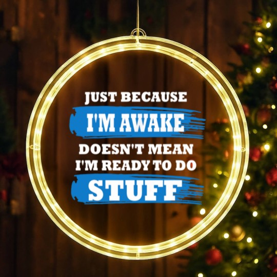 Discover Just Because I'm Awake Funny Saying Quotes for LED Christmas Window Lights