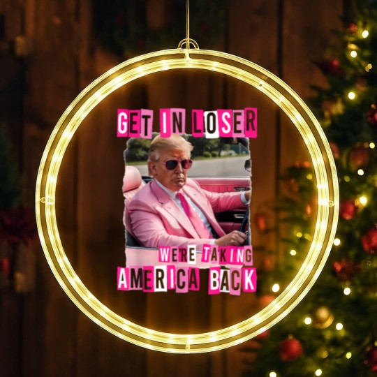 Discover Funny Get In Loser We Are Taking America Back Trump 2024 LED Christmas Window Lights