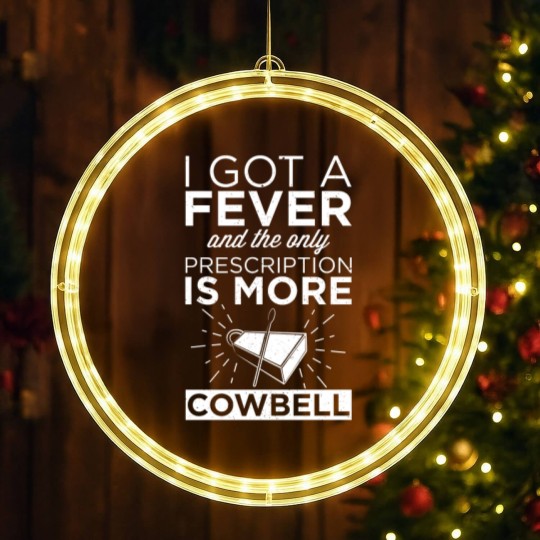 Discover Got A Fever & Only Prescription Is More Cowbell LED Christmas Window Lights