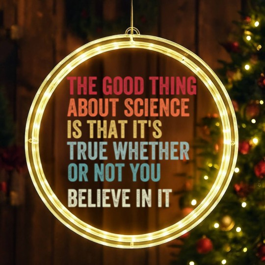 Discover the good thing about science is that it's true whether or not you believe in it LED Christmas Window Lights