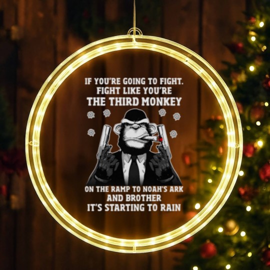 Discover If You're Going To Fight Fight Like You're The Third Monkey On The Ramp To Noah's Ark And Brother It LED Christmas Window Lights