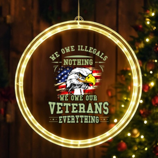 Discover We Owe Illegals Nothing We Owe Our Veterans Everything LED Christmas Window Lights