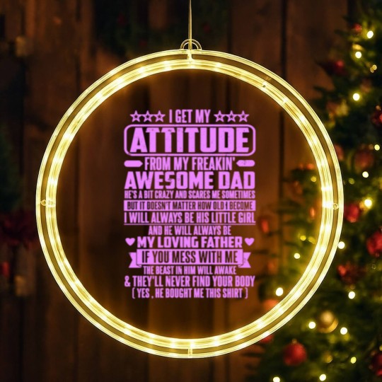 Discover I GET MY ATTITUDE FROM MY FREAKIN' AWESOME DAD - I Get My Attitude - LED Christmas Window Lights