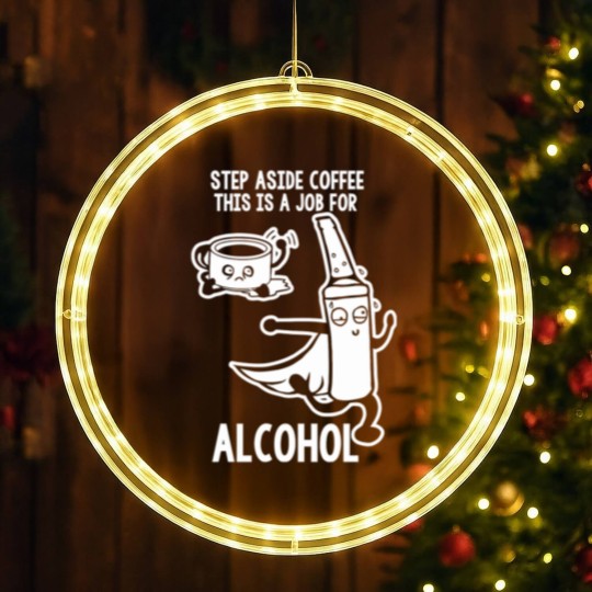 Discover Step Aside Coffee This Is A Job For Alcohol LED Christmas Window Lights