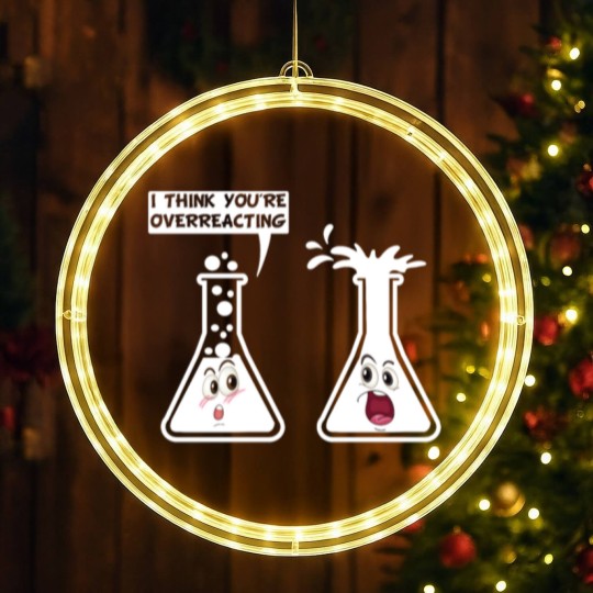 Discover You're Overreacting Funny Science Chemistry Humor LED Christmas Window Lights