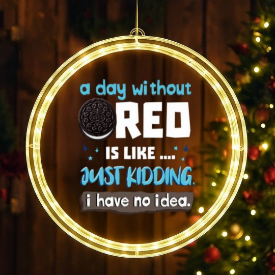 Discover Funny A Day Without Oreo is Like Just Kidding I Have No Idea LED Christmas Window Lights