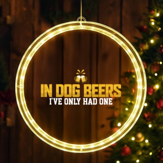Discover In Dog Beers I've Only Had One LED Christmas Window Lights