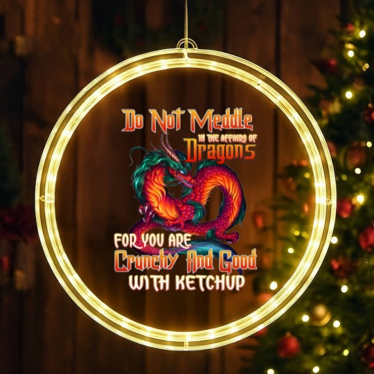 Discover Do Not Meddle in the Affairs of Dragons for You Are Crunchy and Good with Ketchup Zip LED Christmas Window Lights