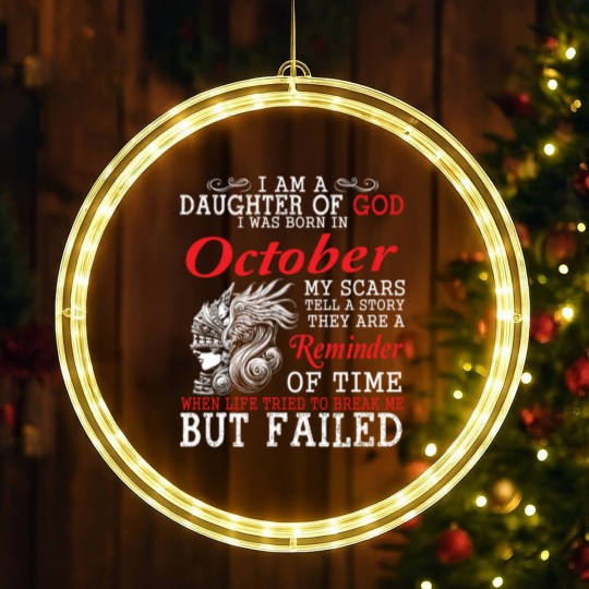 Discover I Am A Daughter Of God I Was Born In October My Scars Tell A Story They Are A Reminder Of Time T-Shi LED Christmas Window Lights