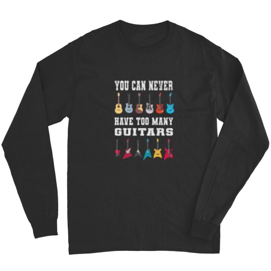 Discover You Can Never Have Too Many Guitars Funny Music Lover Vintag Long Sleeves