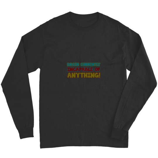 Discover brain currently incapable of anything Long Sleeves