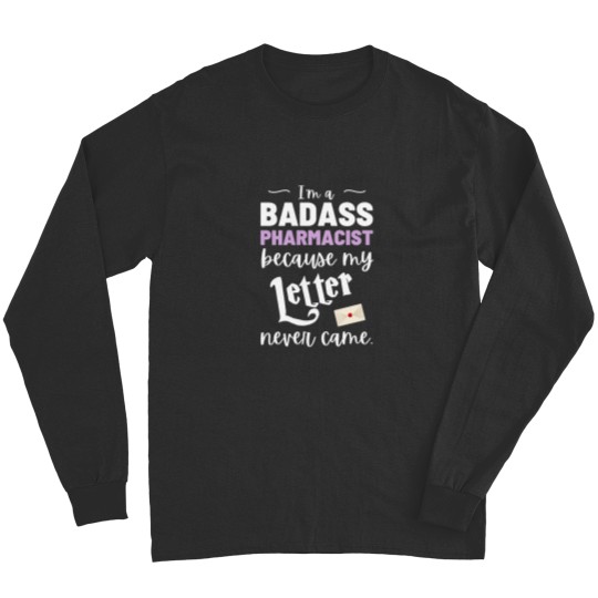 Discover I_m a badass pharmacist because my Letter never came Long Sleeves