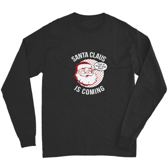 Discover Santa Claus Is Coming That What She Said Christmas Costume Long Sleeves