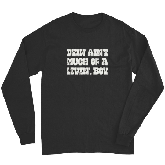 Discover Dyin' Ain't Much Of A Livin' Boy Long Sleeves