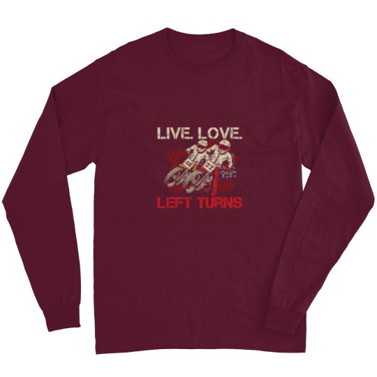 Discover Live. Love. Left Turns Quote for a Flat Track Racer Long Sleeves