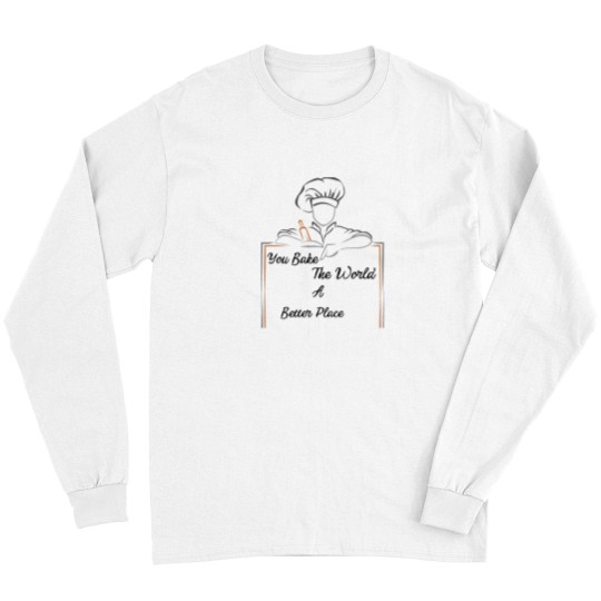 Discover You Bake The World A Better Place Long Sleeves
