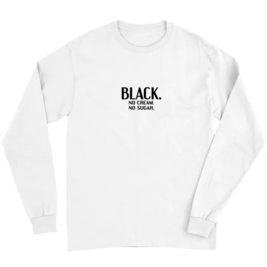 Discover Black No Cream No Sugar Enjoying Coffee Long Sleeves