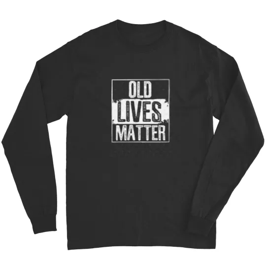 Discover Old Lives Matter Funny 50th 60th 70th Birthday Gift Humor Quote for Elderly People T-Shir Long Sleeves