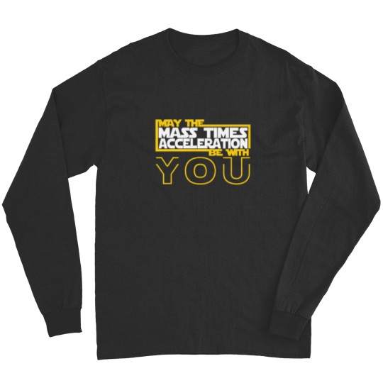 Discover MAY THE MASS TIMES ACCELERATION BE WITH YOU Fitted Long Sleeves