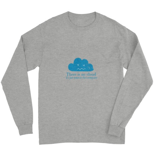 Discover THERE IS NO CLOUD, It_s just someone else_s computer.png Long Sleeves