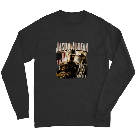 Discover Vintage Jason Aldean Long Sleeves, Try That In A Small Town Long Sleeves