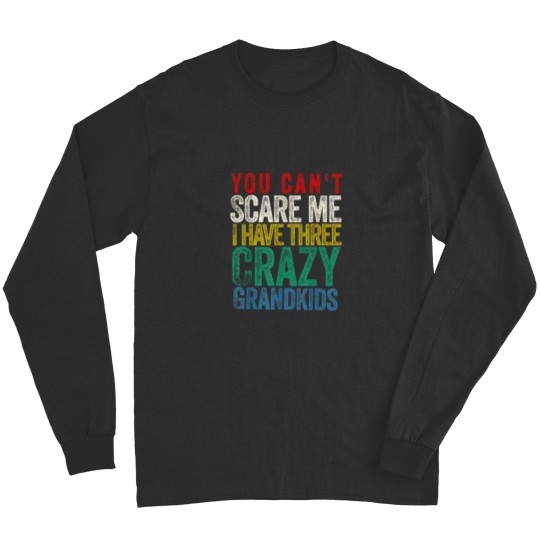 Discover You Cant Scare Me I Have Three Grandkids Long Sleeves