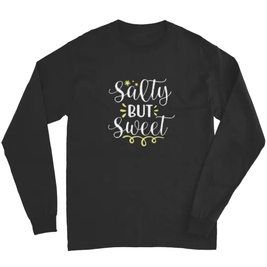 Discover Salty But Sweet Salty But Sweet Long Sleeves