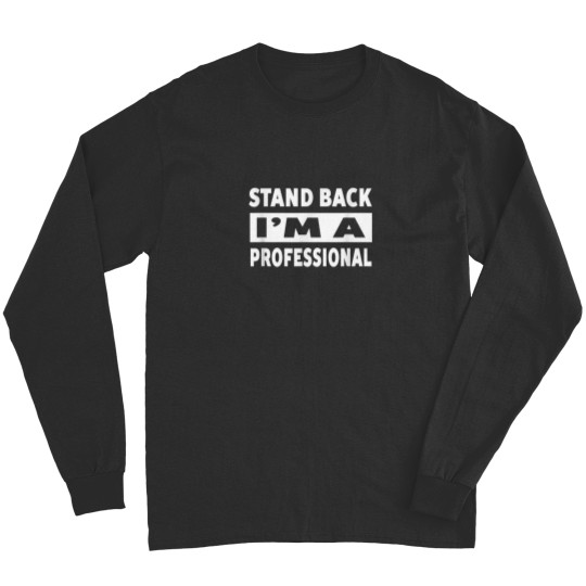 Discover Stand Back Im A Professional Humorous Funny Sayings Long Sleeves