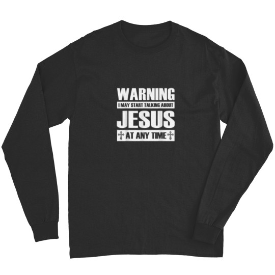 Discover Warning I May Start Talking About Jesus Long Sleeves