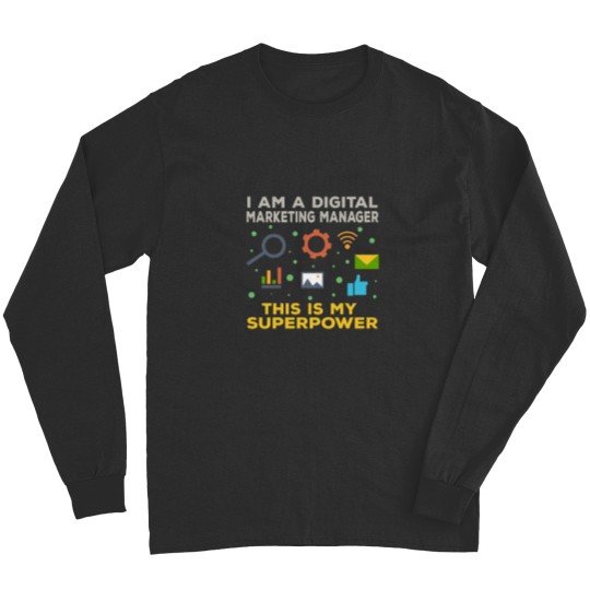 Discover I am a digital marketing manager this is my superpower funny superpower lovers job humor jo Long Sleeves