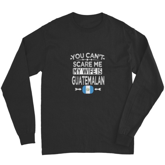 Discover YOU CANT SCARE ME MY WIFE IS GUATEMALAN Long Sleeves